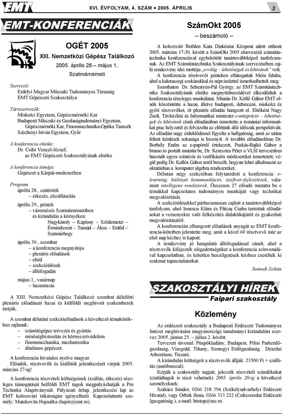 Gépészmérnöki Kar, Finommechanika-Optika Tanszék Széchenyi István Egyetem, Gy3r A konferencia elnöke: Dr.