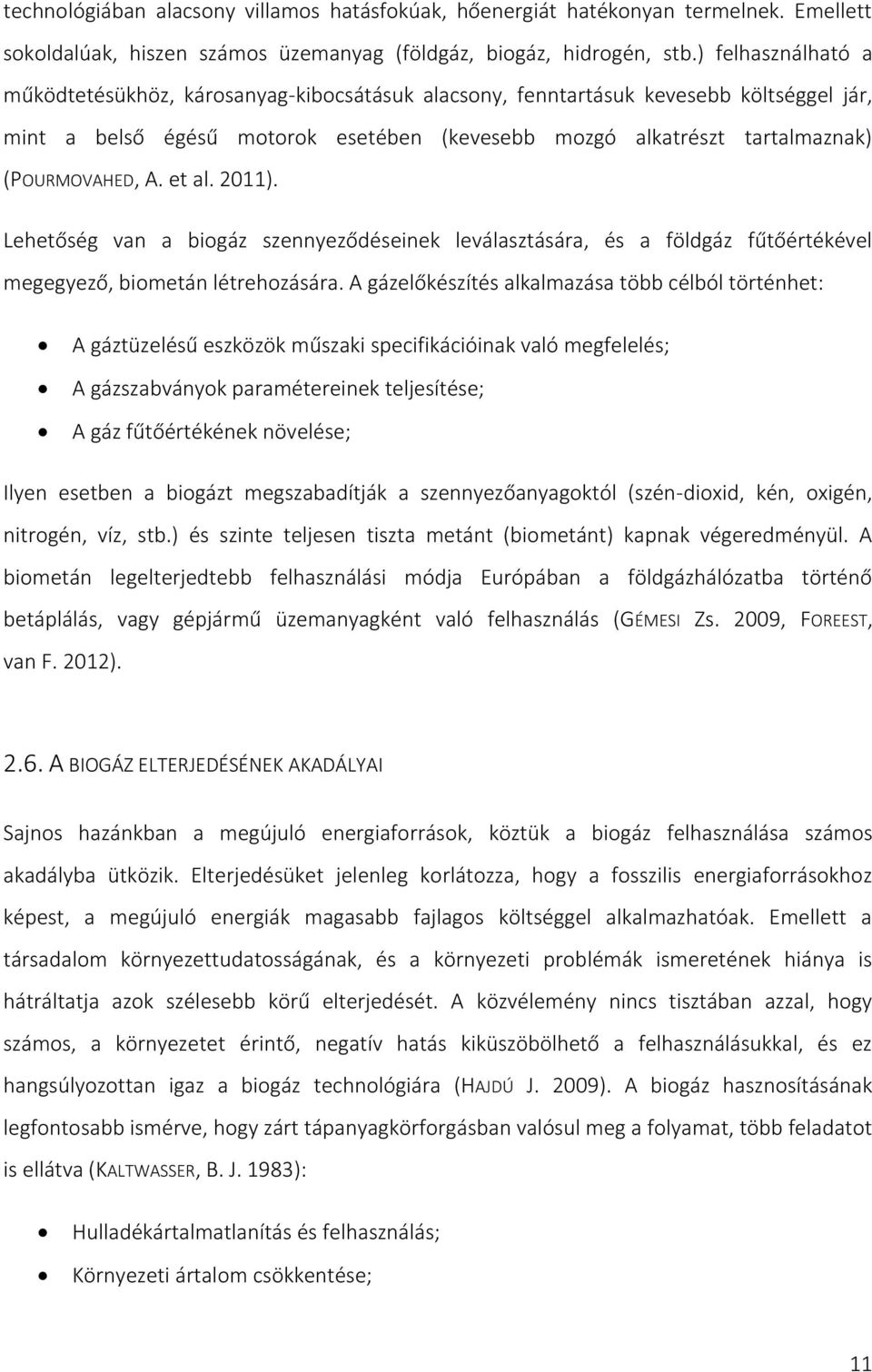 A. et al. 2011). Lehetőség van a biogáz szennyeződéseinek leválasztására, és a földgáz fűtőértékével megegyező, biometán létrehozására.