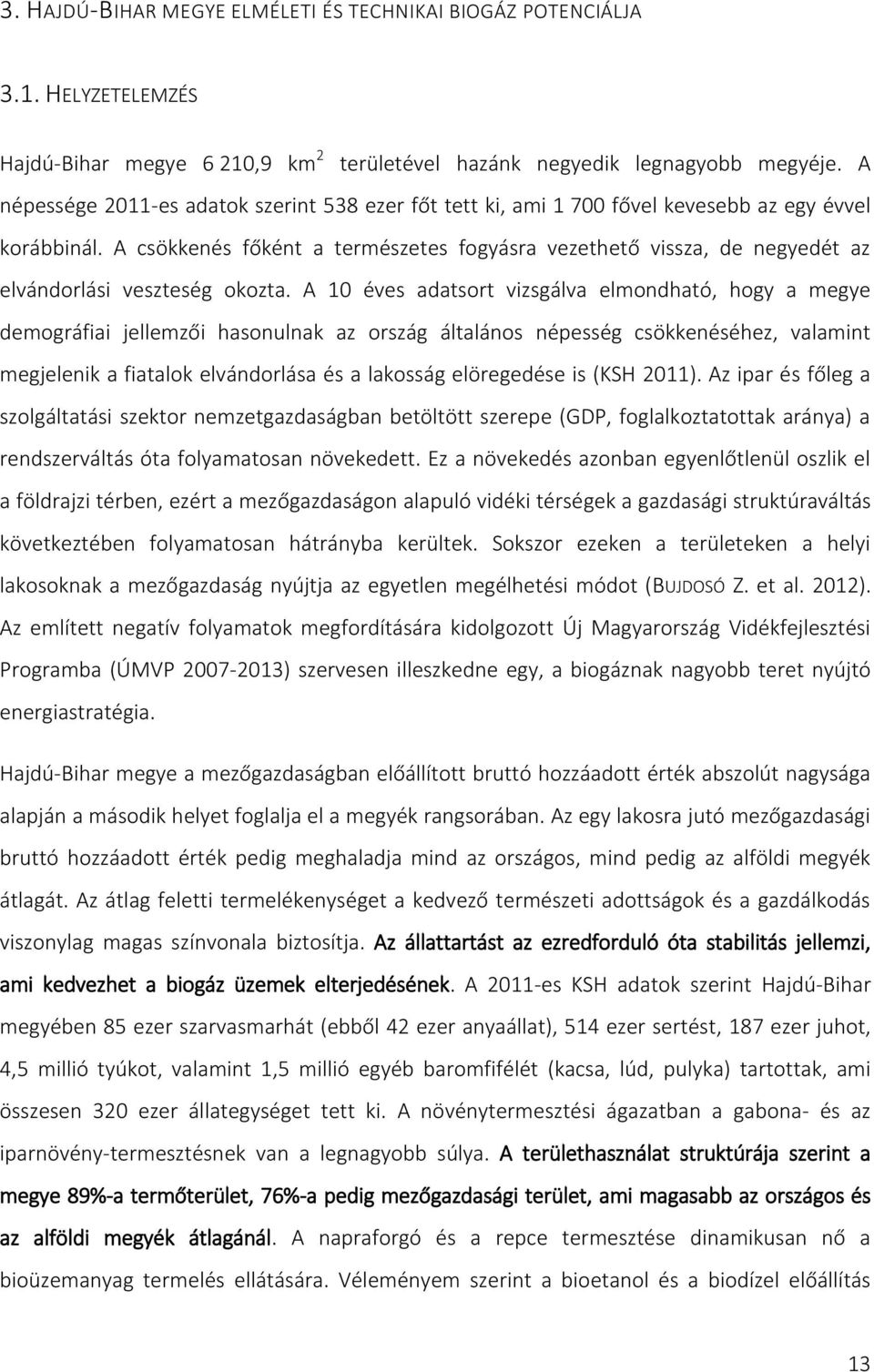 A csökkenés főként a természetes fogyásra vezethető vissza, de negyedét az elvándorlási veszteség okozta.