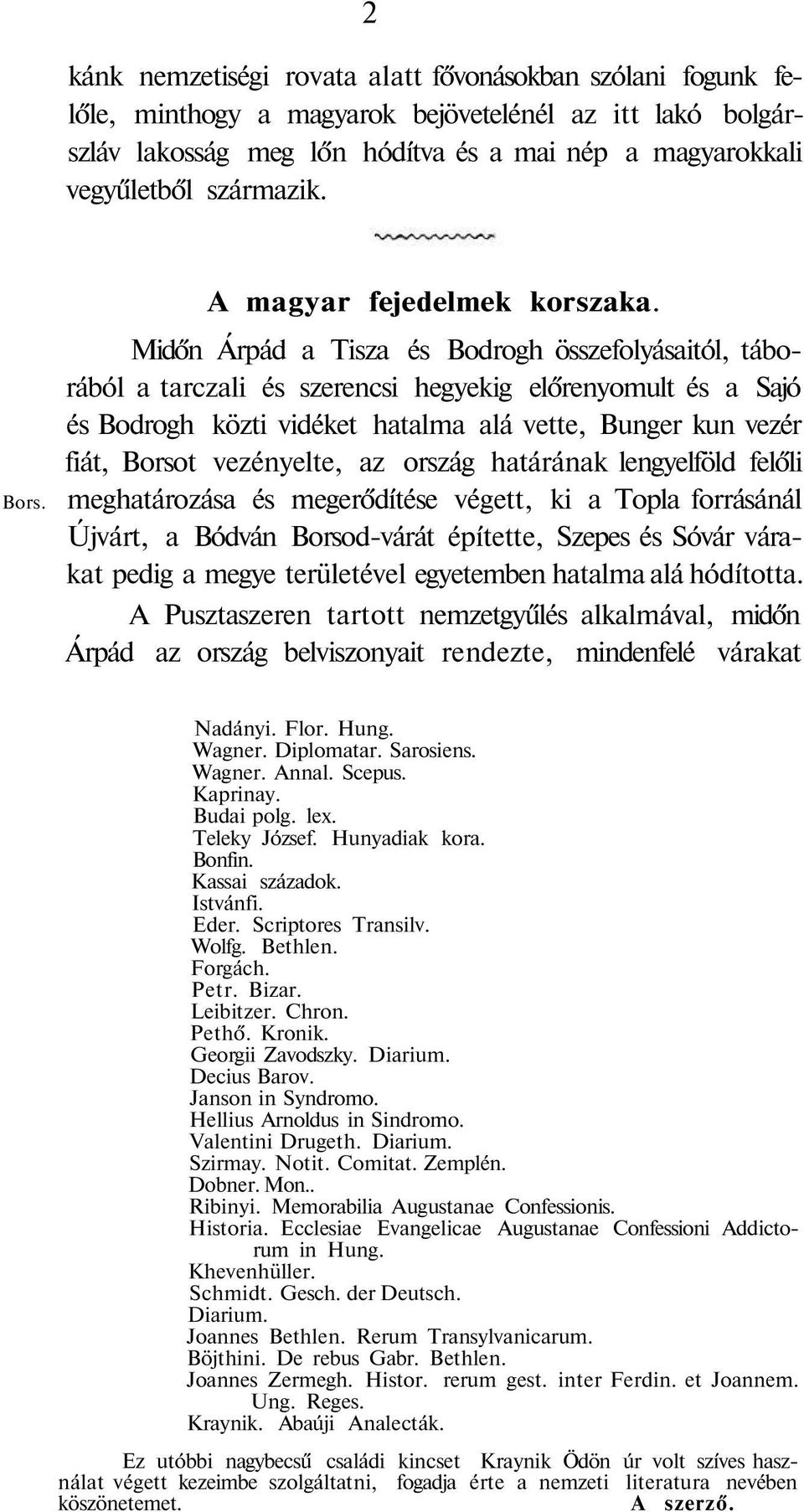 Midőn Árpád a Tisza és Bodrogh összefolyásaitól, táborából a tarczali és szerencsi hegyekig előrenyomult és a Sajó és Bodrogh közti vidéket hatalma alá vette, Bunger kun vezér fiát, Borsot