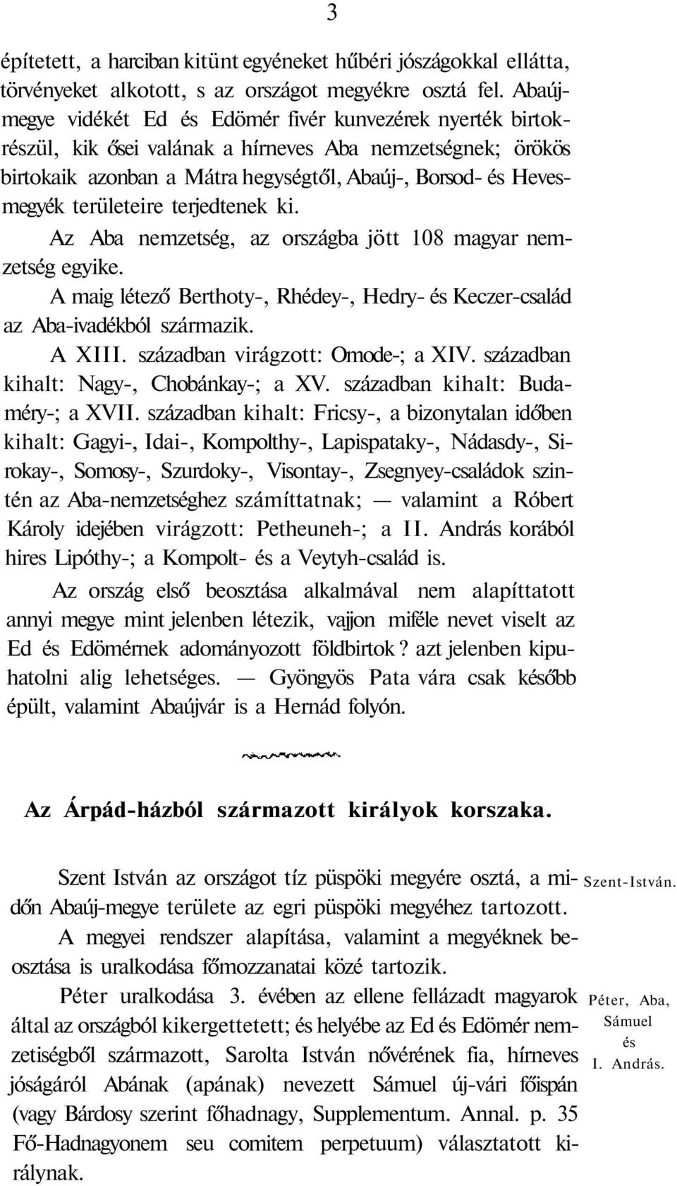 területeire terjedtenek ki. Az Aba nemzetség, az országba jött 108 magyar nemzetség egyike. A maig létező Berthoty-, Rhédey-, Hedry- és Keczer-család az Aba-ivadékból származik. A XIII.