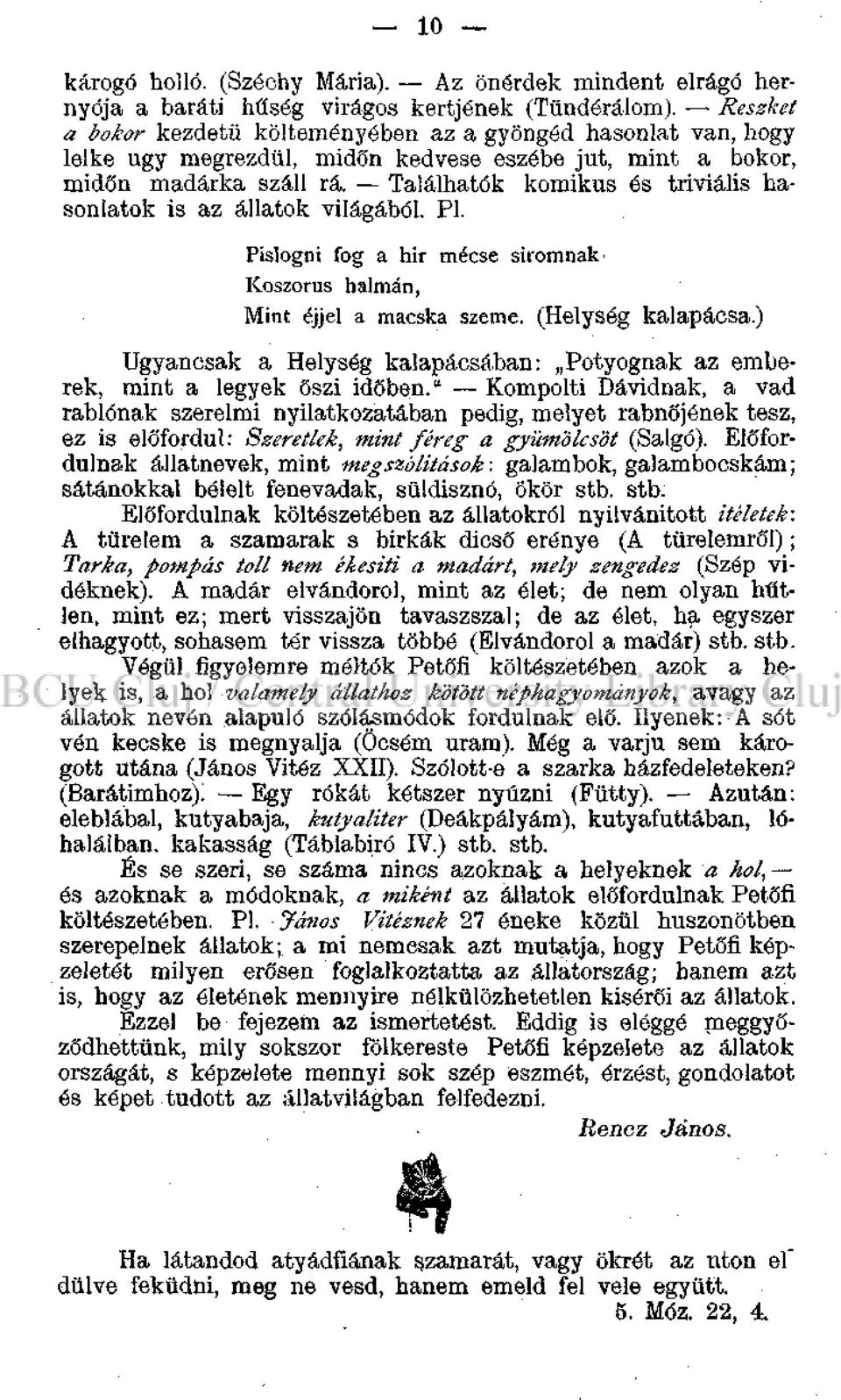 Találhatók komikus és triviális hasonlatok is az állatok világából. Pl. Pislogni fog a hir mécse síromnak' Koszorús halmán, Mint éjjel a macska szeme. (Helység kalapácsa.