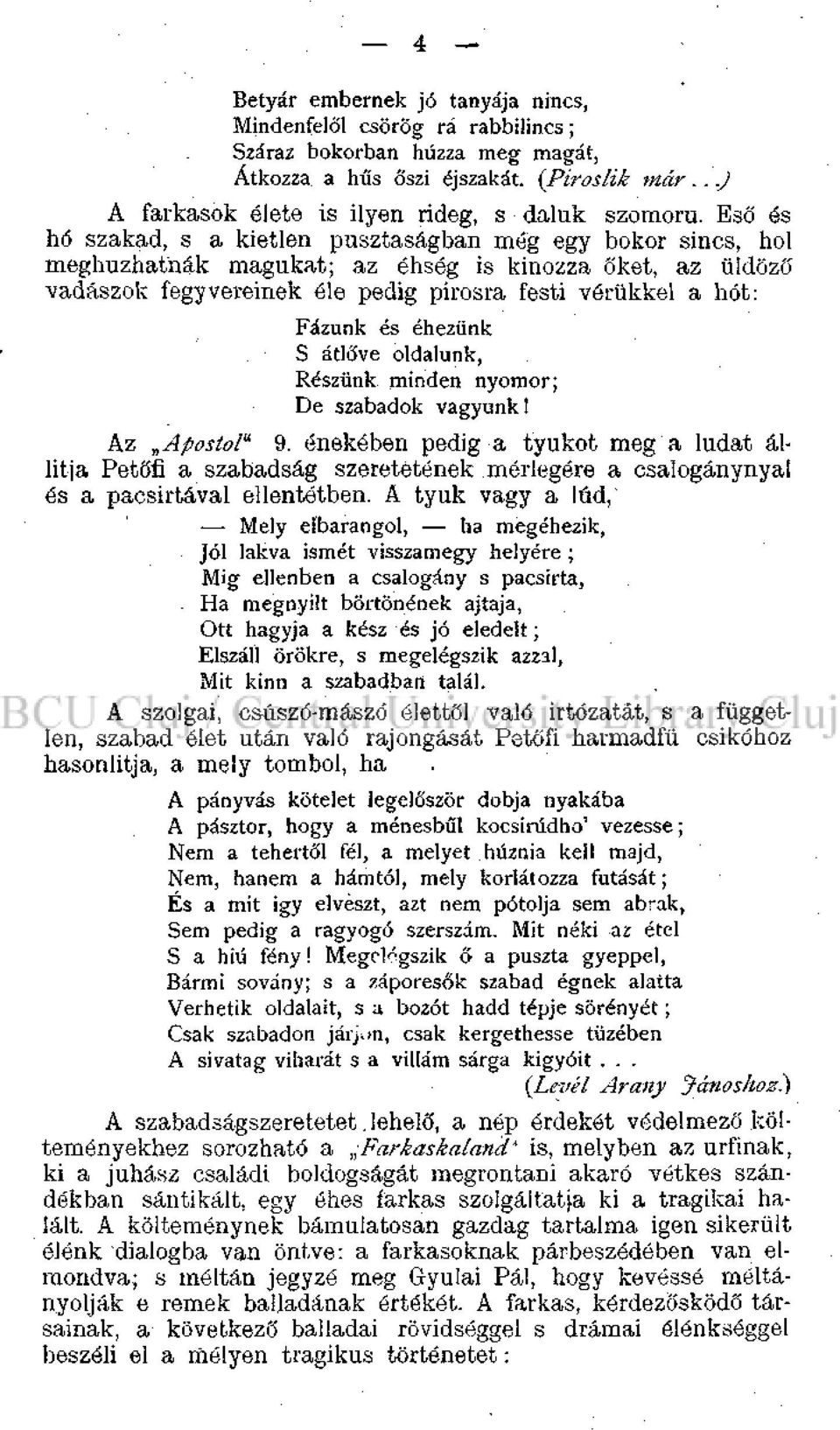 éhezünk S átlőve oldalunk, Részünk minden nyomor; De szabadok vagyunk! Az Apostol* 9.