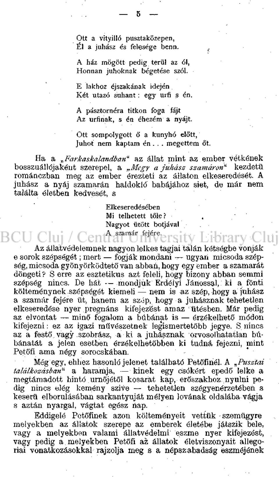 Ha a Farkaskalandban" az állat mint az ember vétkének bosszuállójaként szerepel, a Megy a juhász szamáron"' kezdetű románczban meg az ember érezteti az állaton elkeseredését.