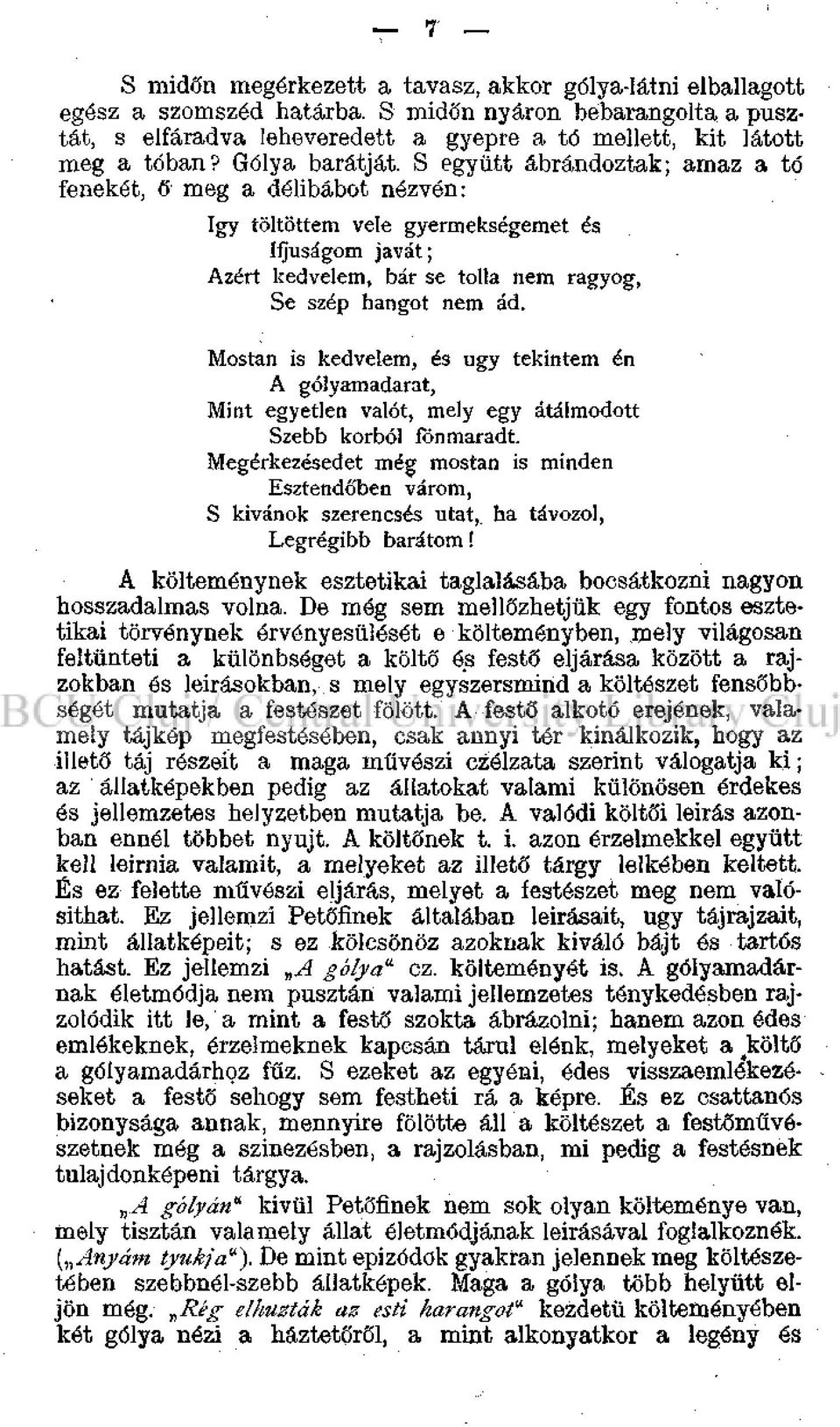 Mostan is kedvelem, és ugy tekintem én A gólyamadarat, Mint egyetlen valót, mely egy átálmodott Szebb korból fönmaradt.