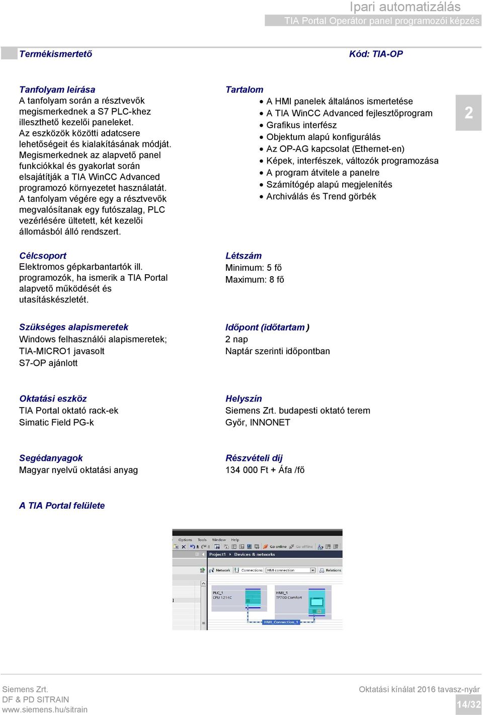 Megismerkednek az alapvető panel funkciókkal és gyakorlat során elsajátítják a TIA WinCC Advanced programozó környezetet használatát.