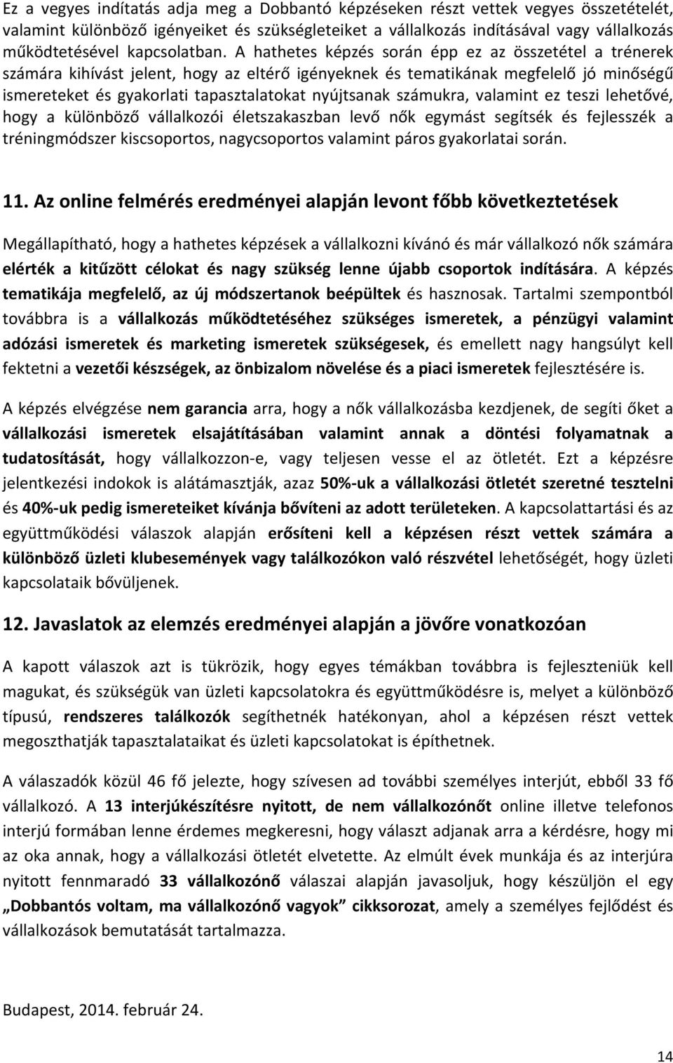 A hathetes képzés során épp ez az összetétel a trénerek számára kihívást jelent, hogy az eltérő igényeknek és tematikának megfelelő jó minőségű ismereteket és gyakorlati tapasztalatokat nyújtsanak