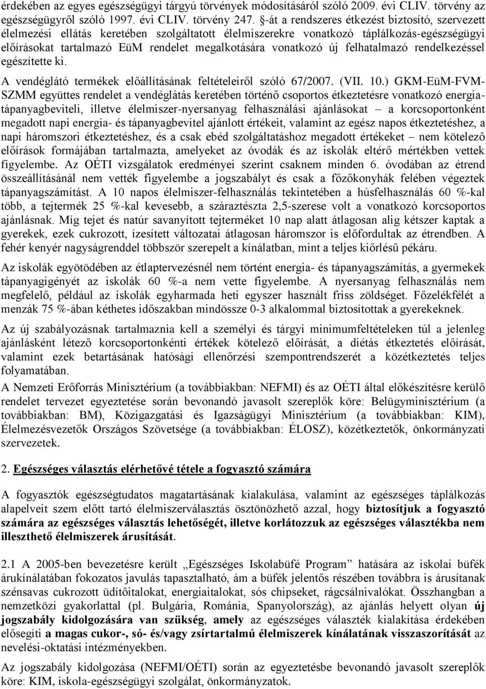 vonatkozó új felhatalmazó rendelkezéssel egészítette ki. A vendéglátó termékek előállításának feltételeiről szóló 67/2007. (VII. 10.