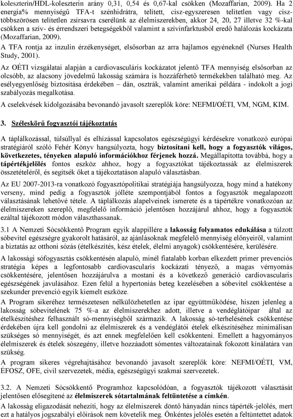 szív- és érrendszeri betegségekből valamint a szívinfarktusból eredő halálozás kockázata (Mozaffarian, 2009).