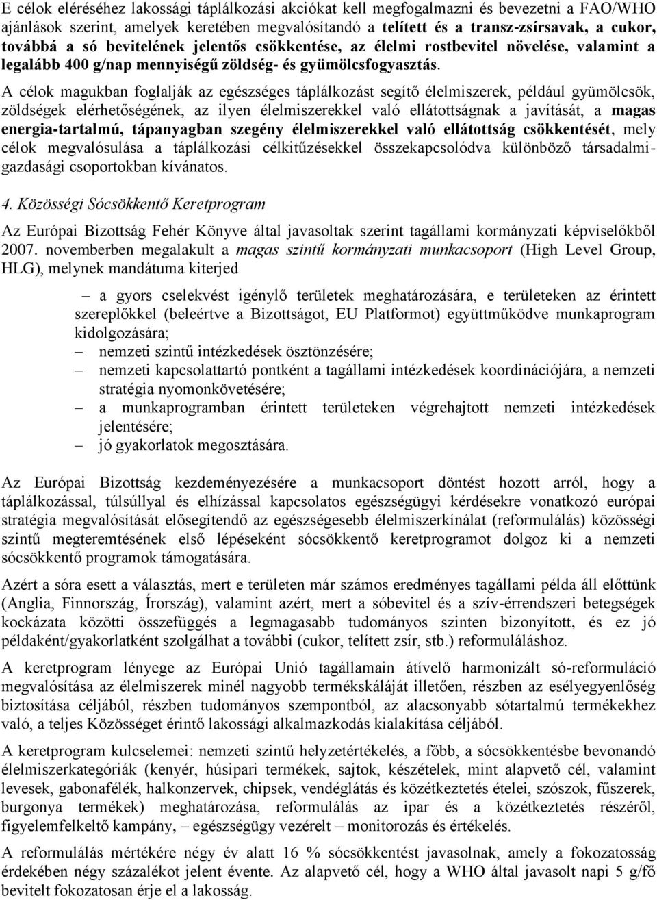 A célok magukban foglalják az egészséges táplálkozást segítő élelmiszerek, például gyümölcsök, zöldségek elérhetőségének, az ilyen élelmiszerekkel való ellátottságnak a javítását, a magas