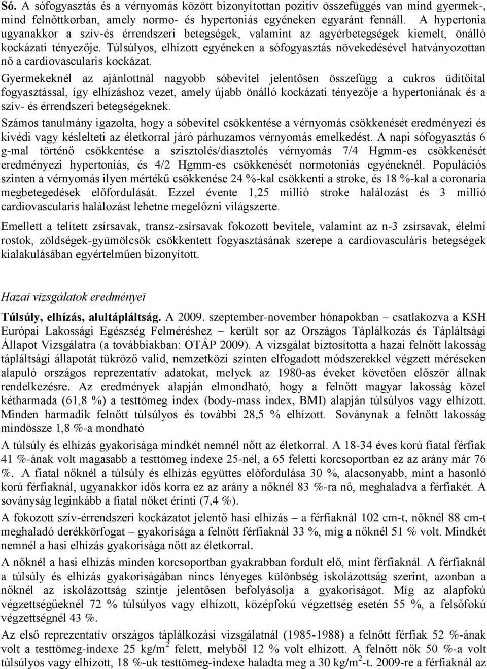 Túlsúlyos, elhízott egyéneken a sófogyasztás növekedésével hatványozottan nő a cardiovascularis kockázat.