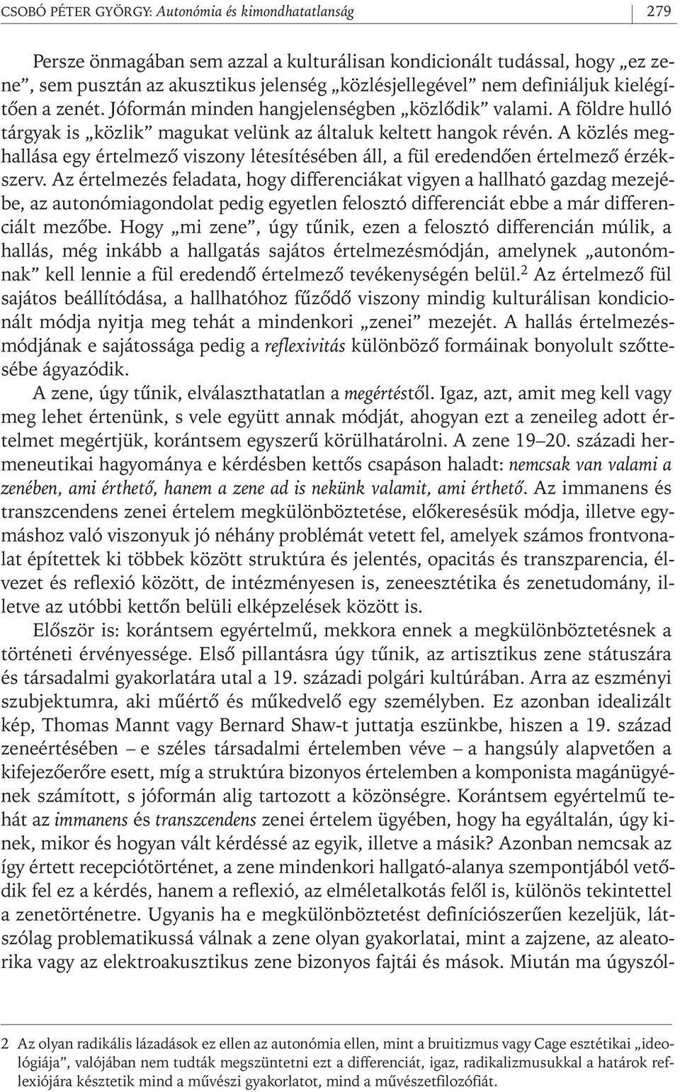 A közlés meghallása egy értelmezô viszony létesítésében áll, a fül eredendôen értelmezô érzékszerv.