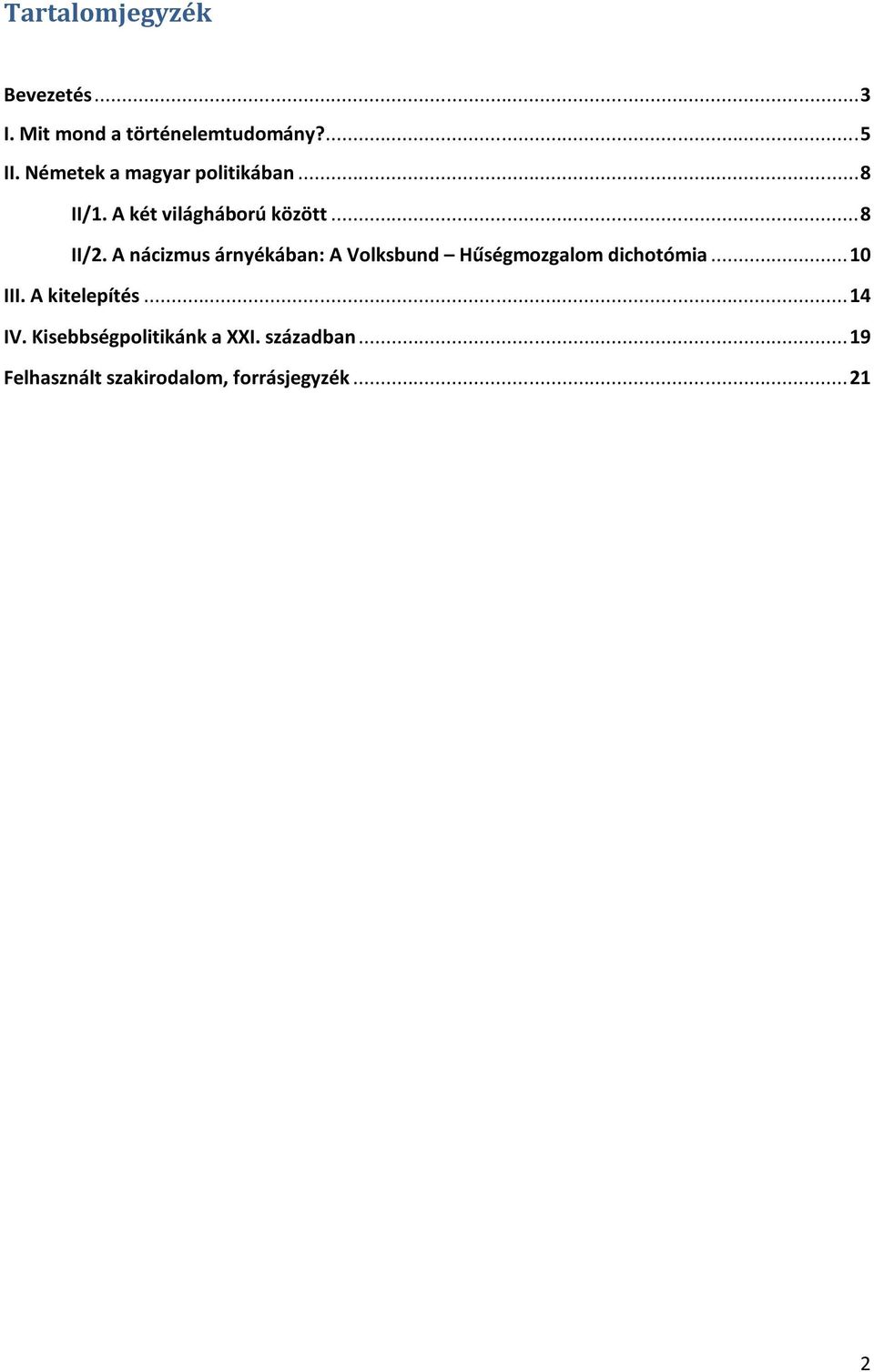 A nácizmus árnyékában: A Volksbund Hűségmozgalom dichotómia... 10 III.