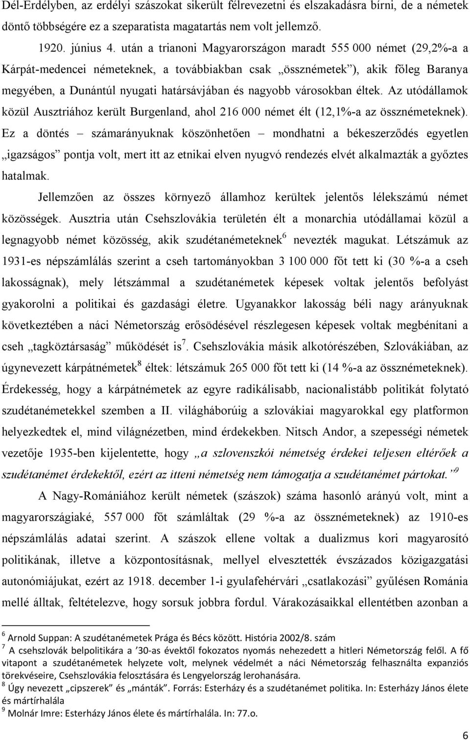 városokban éltek. Az utódállamok közül Ausztriához került Burgenland, ahol 216 000 német élt (12,1%-a az össznémeteknek).