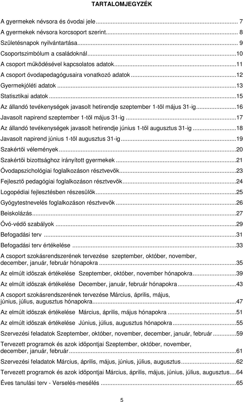 ..15 Az állandó tevékenységek javasolt hetirendje szeptember 1-től május 31-ig...16 Javasolt napirend szeptember 1-től május 31-ig.