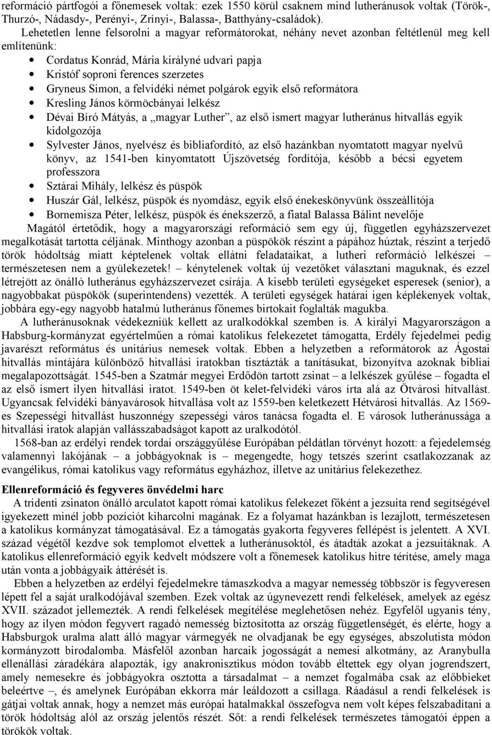 Simon, a felvidéki német polgárok egyik első reformátora Kresling János körmöcbányai lelkész Dévai Bíró Mátyás, a magyar Luther, az első ismert magyar lutheránus hitvallás egyik kidolgozója Sylvester