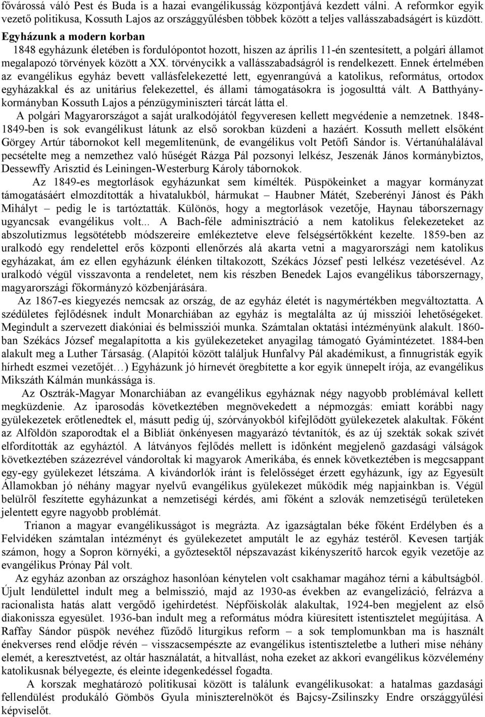 Egyházunk a modern korban 1848 egyházunk életében is fordulópontot hozott, hiszen az április 11-én szentesített, a polgári államot megalapozó törvények között a XX.