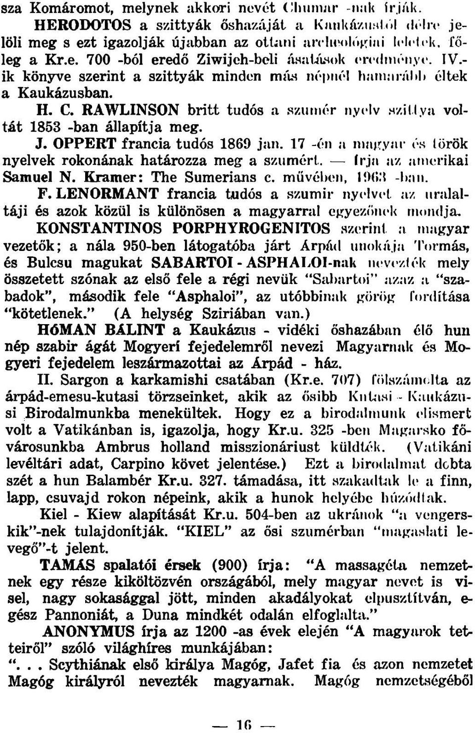 O PPER T francia tudós 1869 jan. 17 -én a niakyíli- és török nyelvek rokonának határozza meg a szumért. írja az amerikai Sámuel N. Kramer: The Sumerians c. müvélkmi, lixí.'j -han. F.