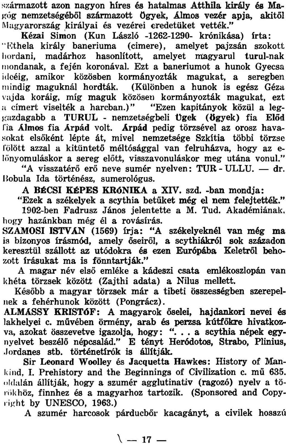 Ezt a baneriumot a hunok Gyecsa idcéig, amikor közösben kormányozták magukat, a seregben mindig maguknál hordták.