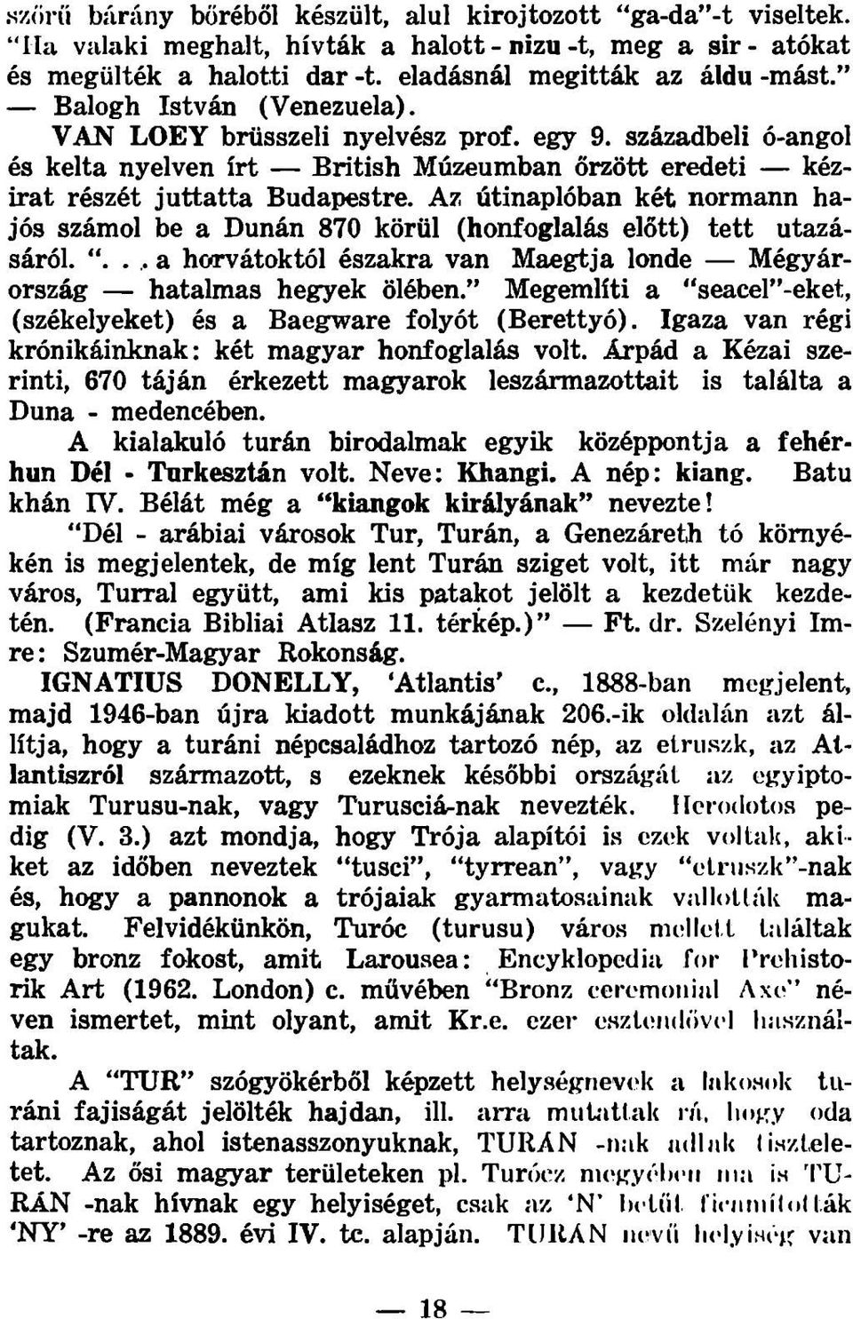 Az útinaplóban két normann hajós számol be a Dunán 870 körül (honfoglalás előtt) tett utazásáról..,. a hotvátoktól északra van Maegtja londe Mégyárország hatalmas hegyek ölében.