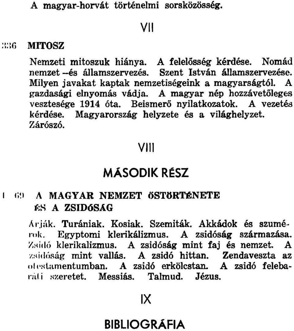 Magyarország helyzete és a világhelyzet. Zárószó. Vili MÁSODIK RÉSZ I (l.t A M A G Y A R N E M Z E T ŐSTÖRTÉNETE A ZSIDÓSÁG Árják. Turániak. Kosiak. Szemiták. Akkádok és szuméi-ok.