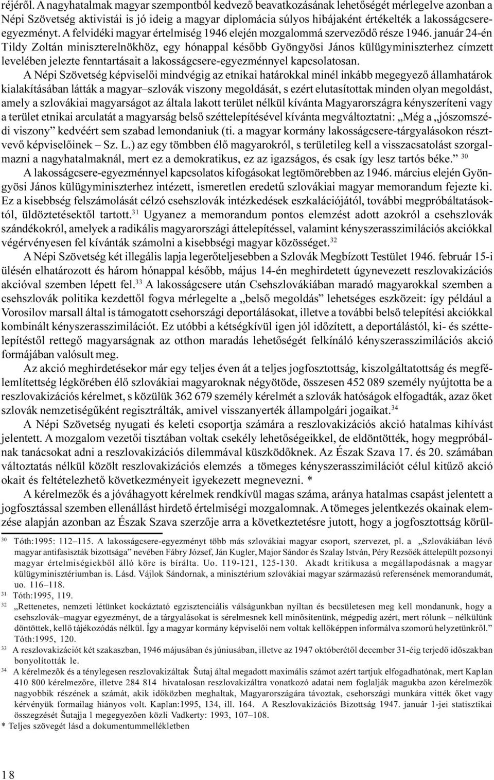 lakosságcsereegyezményt. A felvidéki magyar értelmiség 1946 elején mozgalommá szervezõdõ része 1946.