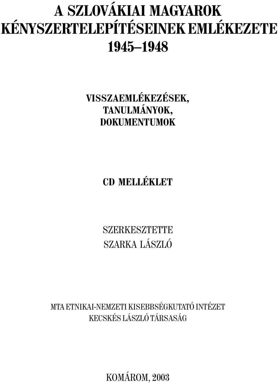 MELLÉKLET SZERKESZTETTE SZARKA LÁSZLÓ MTA ETNIKAI-NEMZETI