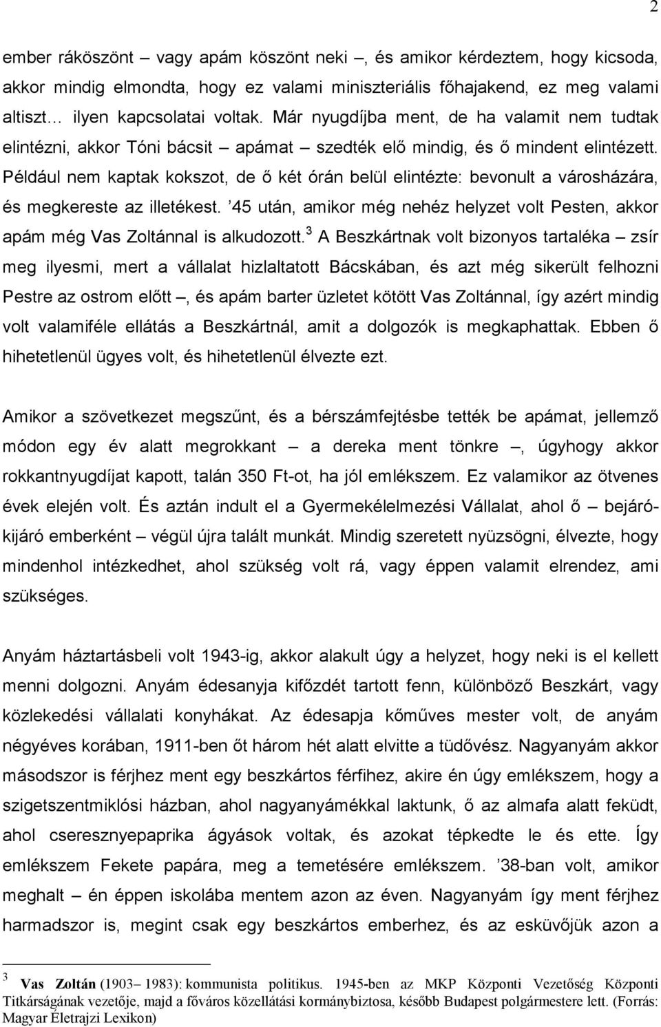 Például nem kaptak kokszot, de ő két órán belül elintézte: bevonult a városházára, és megkereste az illetékest.