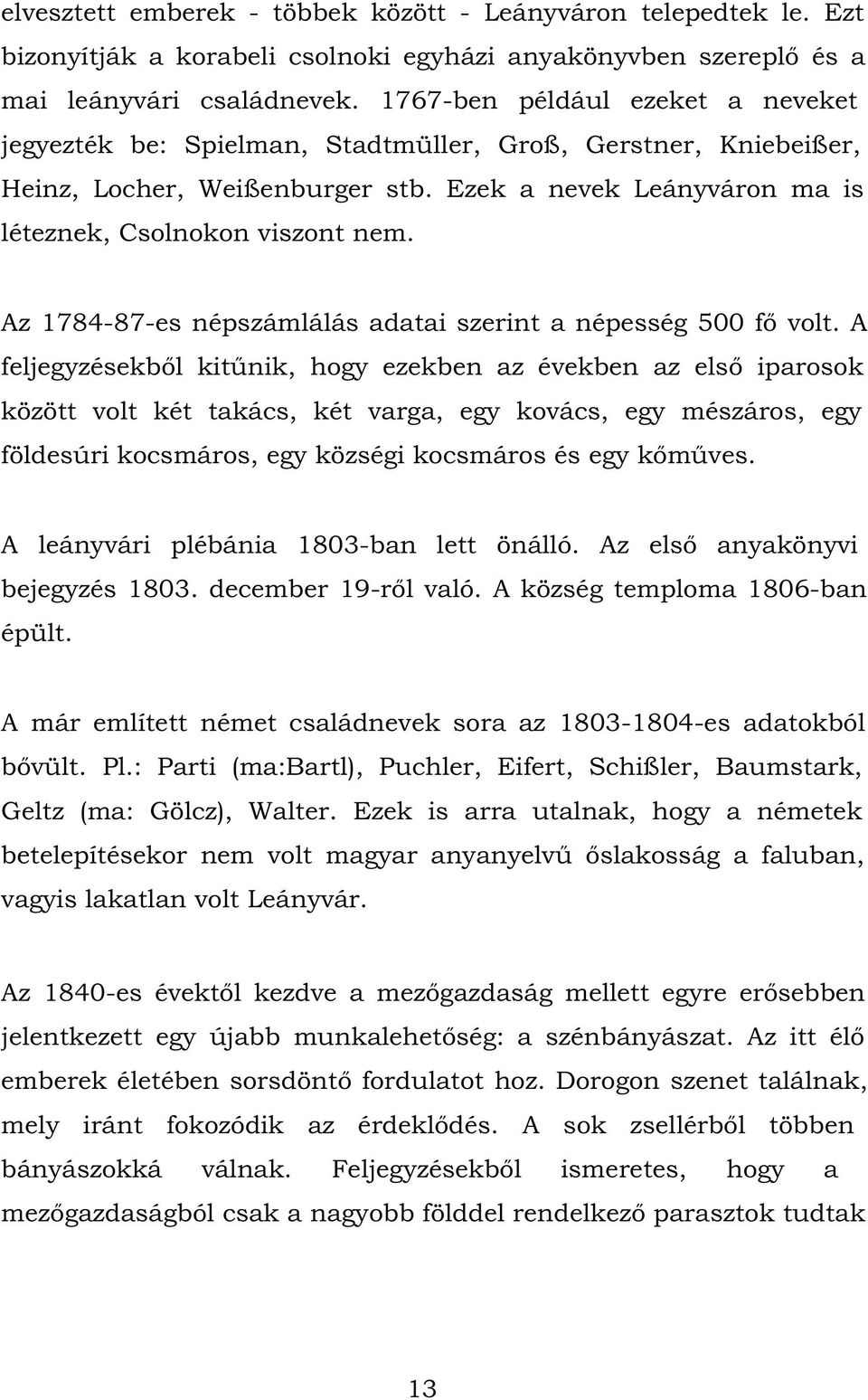 Az 1784-87-es népszámlálás adatai szerint a népesség 500 fő volt.