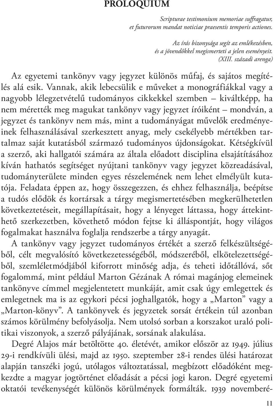 Vannak, akik lebecsülik e műveket a monográfiákkal vagy a nagyobb lélegzetvételű tudományos cikkekkel szemben kiváltképp, ha nem mérették meg magukat tankönyv vagy jegyzet íróiként mondván, a jegyzet