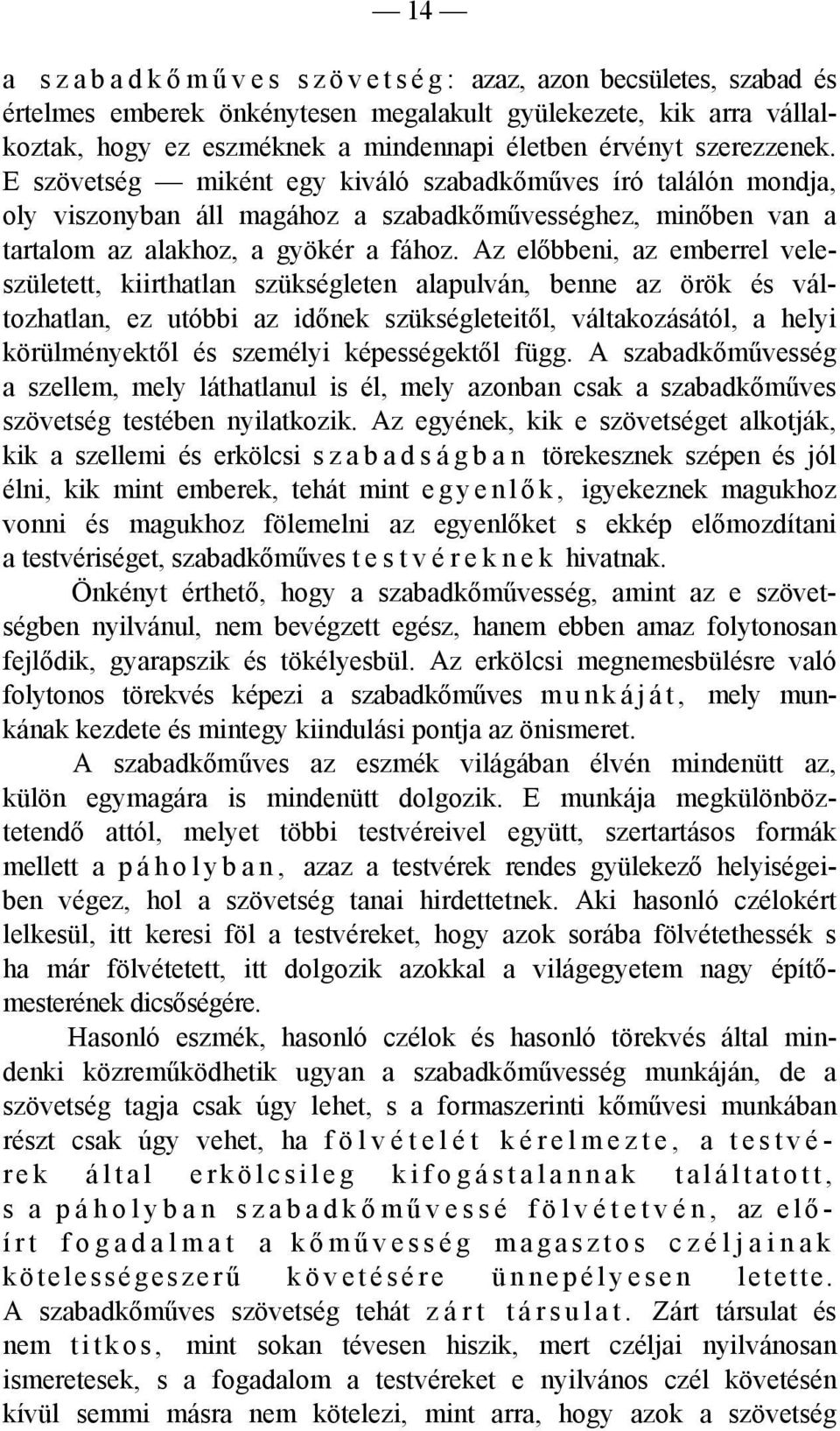 Az előbbeni, az emberrel veleszületett, kiirthatlan szükségleten alapulván, benne az örök és változhatlan, ez utóbbi az időnek szükségleteitől, váltakozásától, a helyi körülményektől és személyi