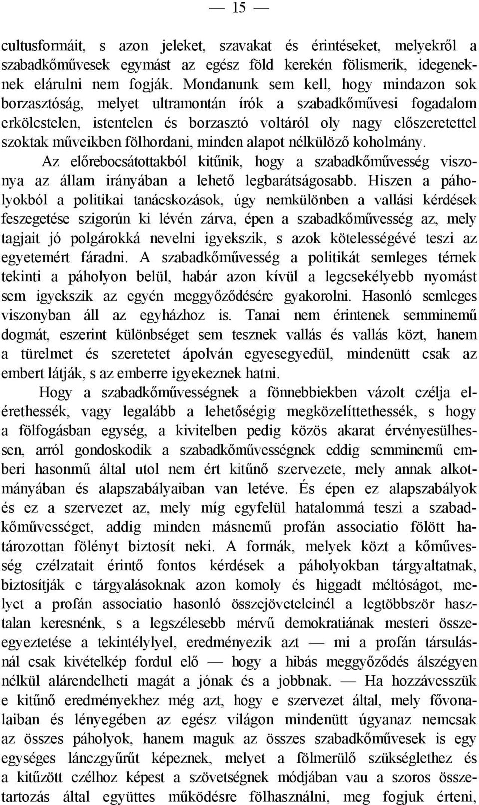 fölhordani, minden alapot nélkülöző koholmány. Az előrebocsátottakból kitűnik, hogy a szabadkőművesség viszonya az állam irányában a lehető legbarátságosabb.