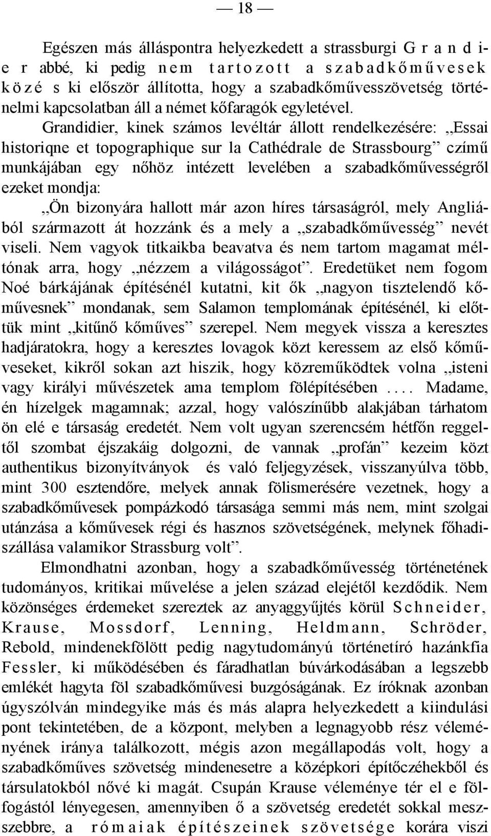 Grandidier, kinek számos levéltár állott rendelkezésére: Essai historiqne et topographique sur la Cathédrale de Strassbourg czímű munkájában egy nőhöz intézett levelében a szabadkőművességről ezeket