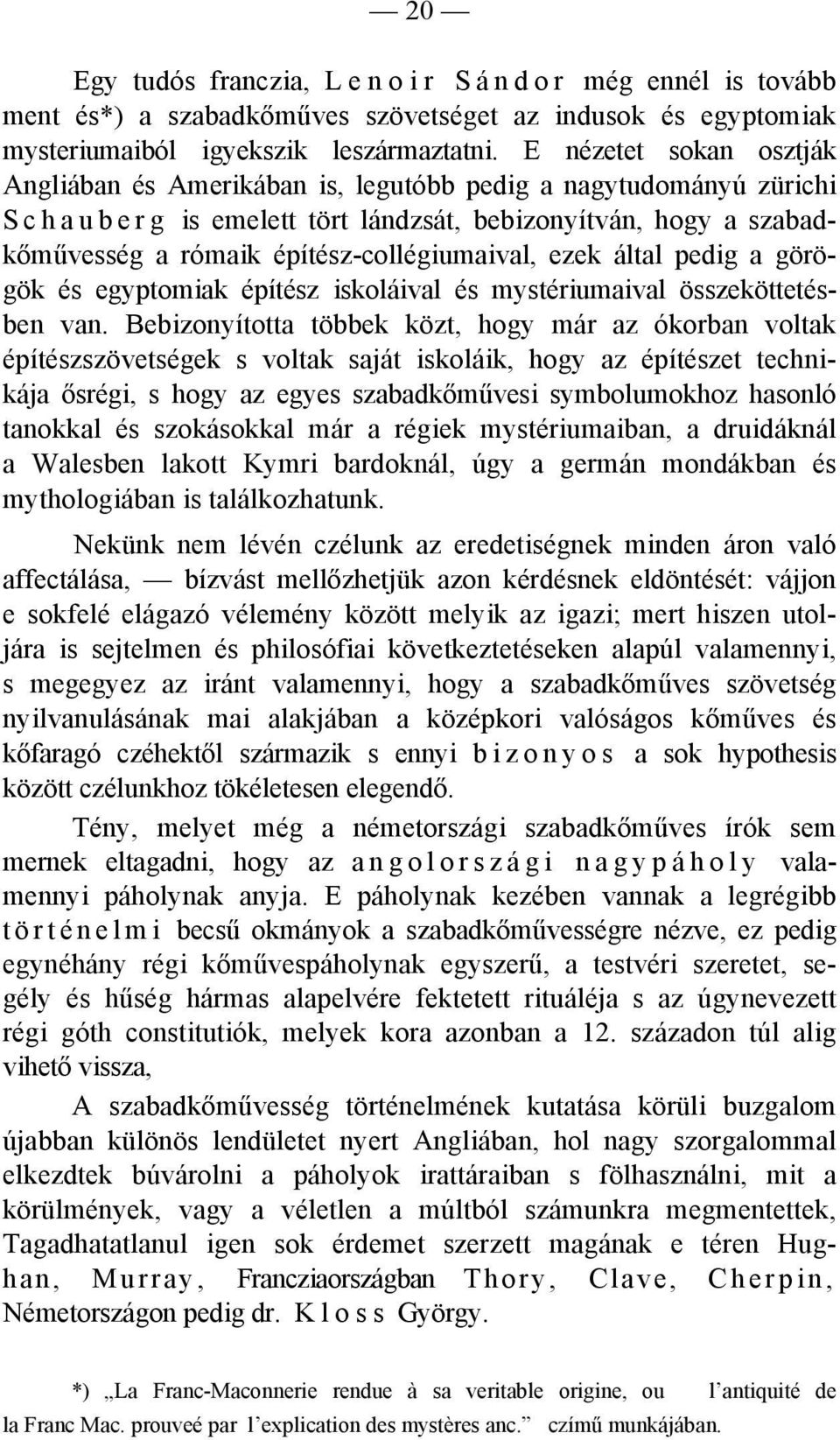 építész-collégiumaival, ezek által pedig a görögök és egyptomiak építész iskoláival és mystériumaival összeköttetésben van.