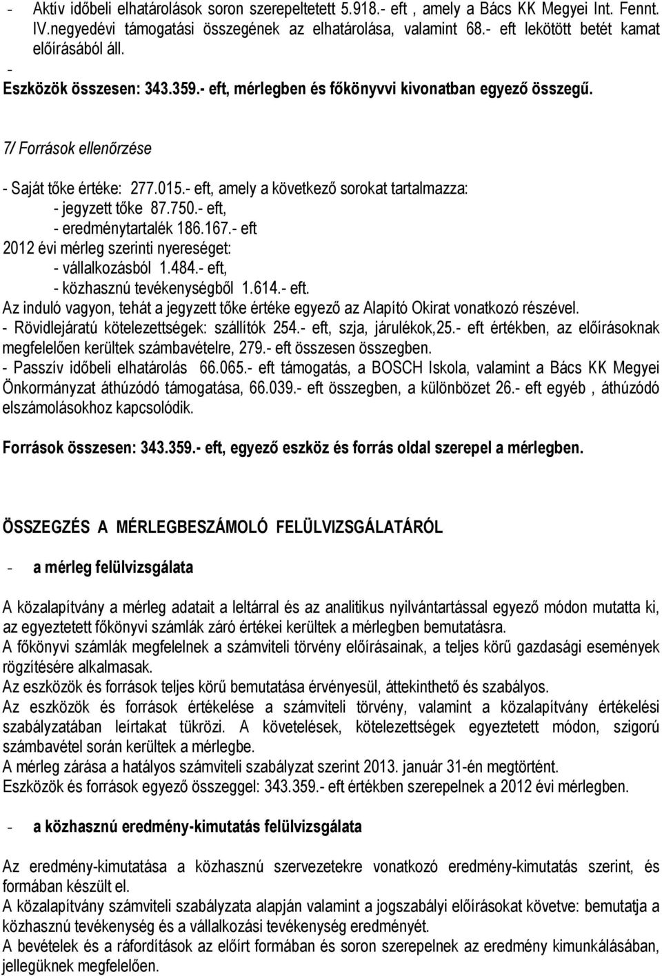 - eft, amely a következő sorokat tartalmazza: - jegyzett tőke 87.750.- eft, - eredménytartalék 186.167.- eft 2012 évi mérleg szerinti nyereséget: - vállalkozásból 1.484.