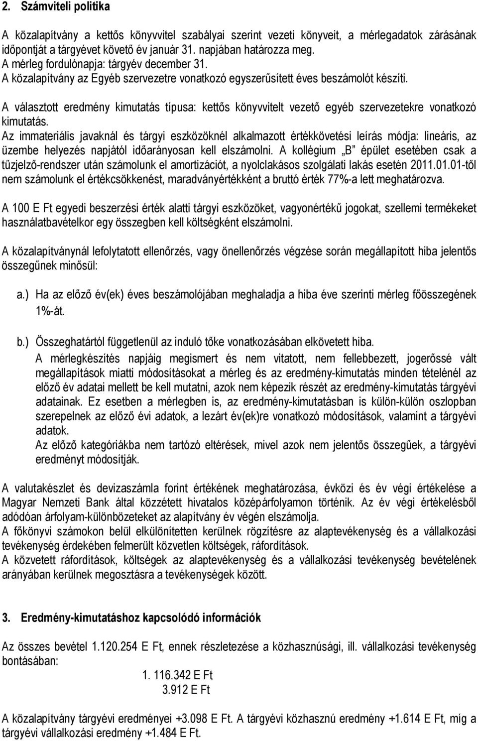 A választott eredmény kimutatás típusa: kettős könyvvitelt vezető egyéb szervezetekre vonatkozó kimutatás.