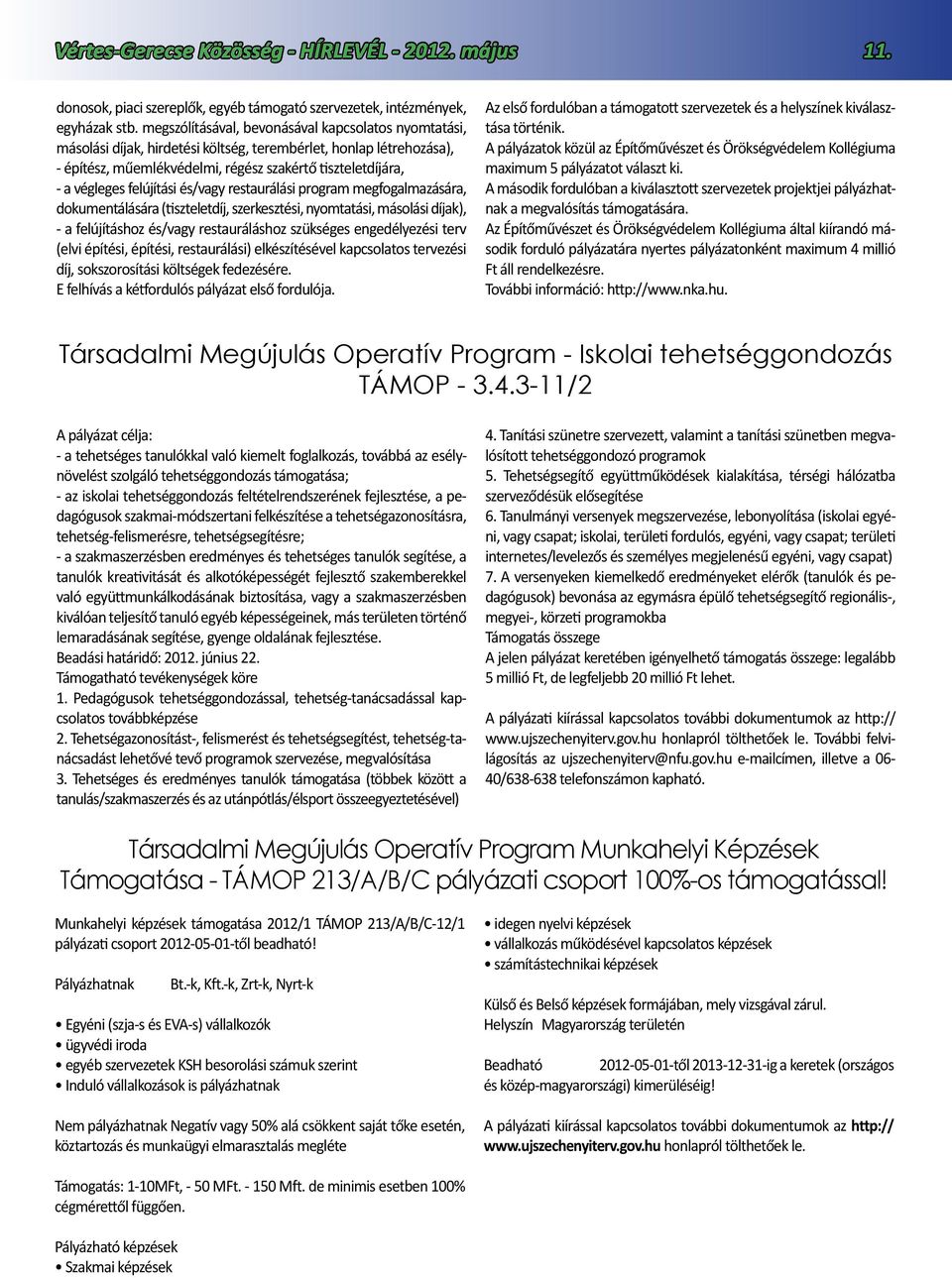 felújítási és/vagy restaurálási program megfogalmazására, dokumentálására (tiszteletdíj, szerkesztési, nyomtatási, másolási díjak), - a felújításhoz és/vagy restauráláshoz szükséges engedélyezési