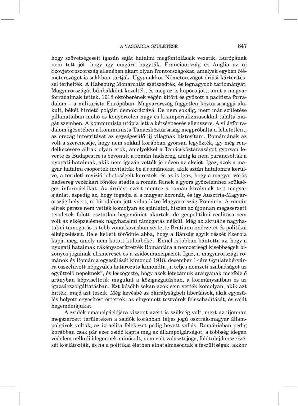 A Habsburg Monarchiát szétszedték, és legnagyobb tartományát, Magyarországát bûnbakként kezelték, és még az is kapóra jött, amit a magyar forradalmak tettek.