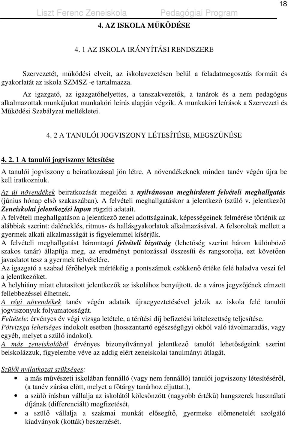 A munkaköri leírások a Szervezeti és Mőködési Szabályzat mellékletei. 4. 2 A TANULÓI JOGVISZONY LÉTESÍTÉSE, MEGSZŐNÉSE 4. 2. 1 A tanulói jogviszony létesítése A tanulói jogviszony a beiratkozással jön létre.