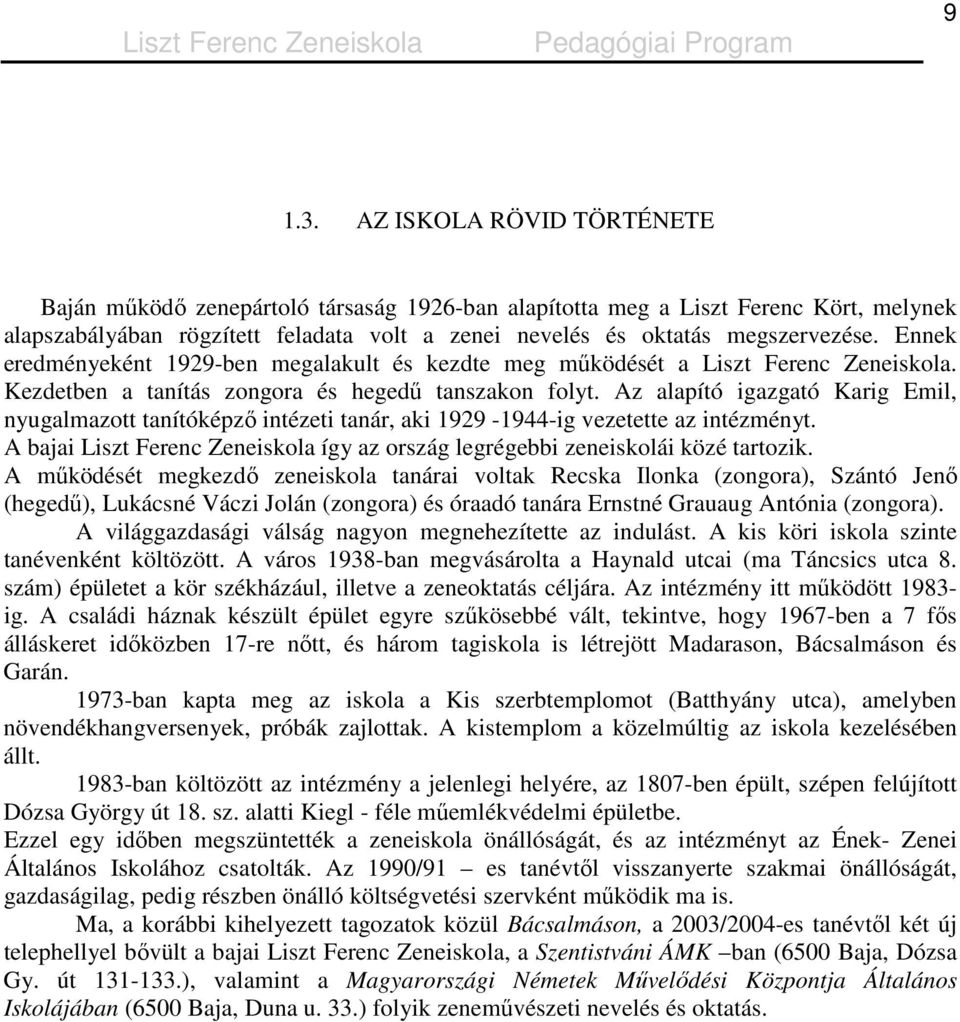 Ennek eredményeként 1929-ben megalakult és kezdte meg mőködését a Liszt Ferenc Zeneiskola. Kezdetben a tanítás zongora és hegedő tanszakon folyt.