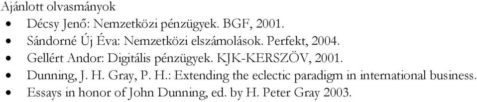 Gellért Andor: Digitális pénzügyek. KJK-KERSZÖV, 2001. Dunning, J. H.