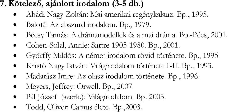 Bp., 1995. Kristó Nagy István: Világirodalom története I-II. Bp., 1993. Madarász Imre: Az olasz irodalom története. Bp., 1996.