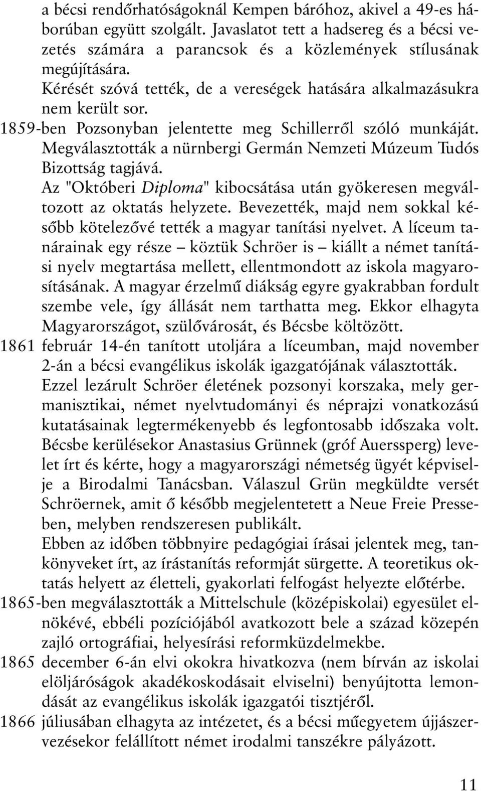 Megválasztották a nürnbergi Germán Nemzeti Múzeum Tudós Bizottságtagjává. Az "Októberi Diploma" kibocsátása után gyökeresen megváltozott az oktatás helyzete.