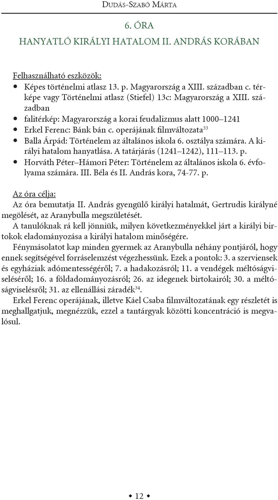 operájának filmváltozata 33 balla árpád: történelem az általános iskola 6. osztálya számára. a királyi hatalom hanyatlása. a tatárjárás (1241 1242), 111 113. p.