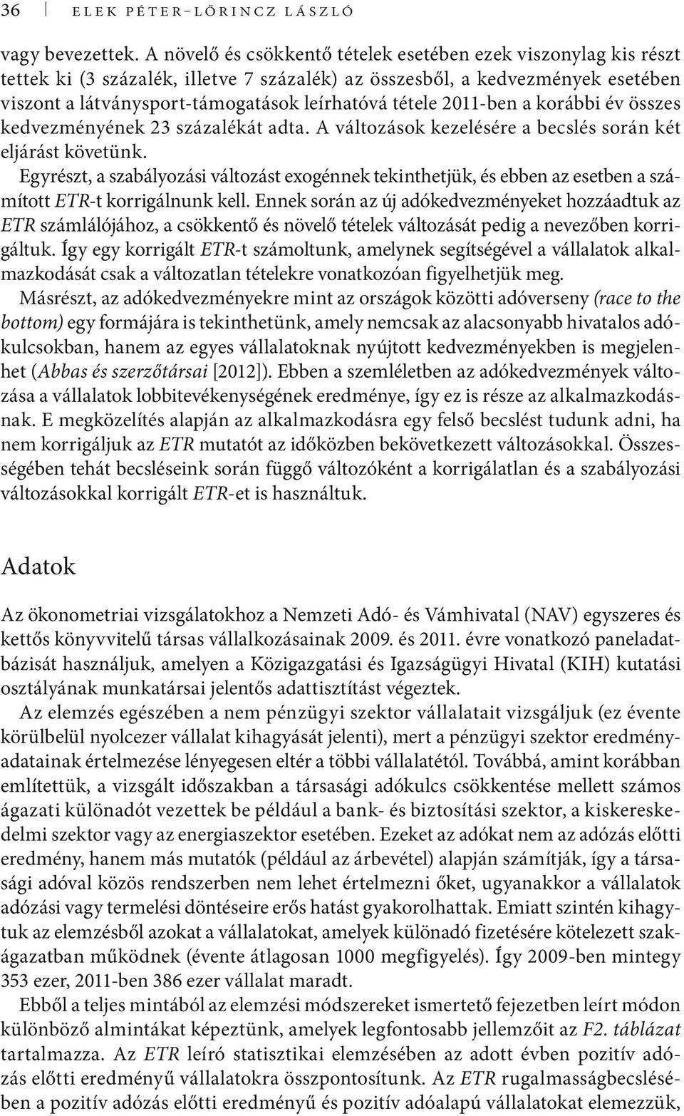 2011-ben a korábbi év összes kedvezményének 23 százalékát adta. A változások kezelésére a becslés során két eljárást követünk.