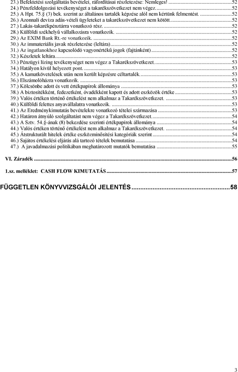 ... 52 28.) Külföldi székhelyű vállalkozásra vonatkozik.... 52 29.) Az EXIM Bank Rt.-re vonatkozik.... 52 30.) Az immateriális javak részletezése (leltára)... 52 31.