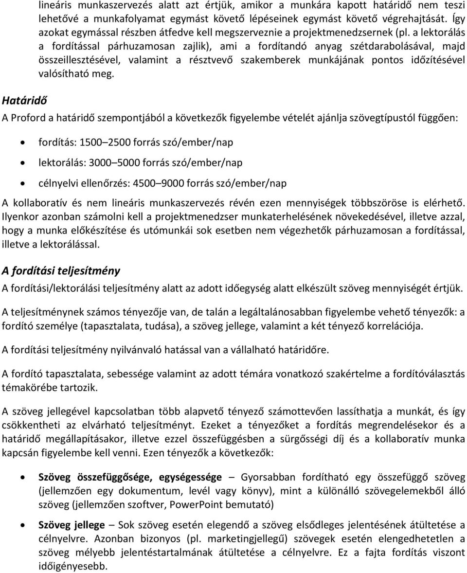 a lektorálás a fordítással párhuzamosan zajlik), ami a fordítandó anyag szétdarabolásával, majd összeillesztésével, valamint a résztvevő szakemberek munkájának pontos időzítésével valósítható meg.