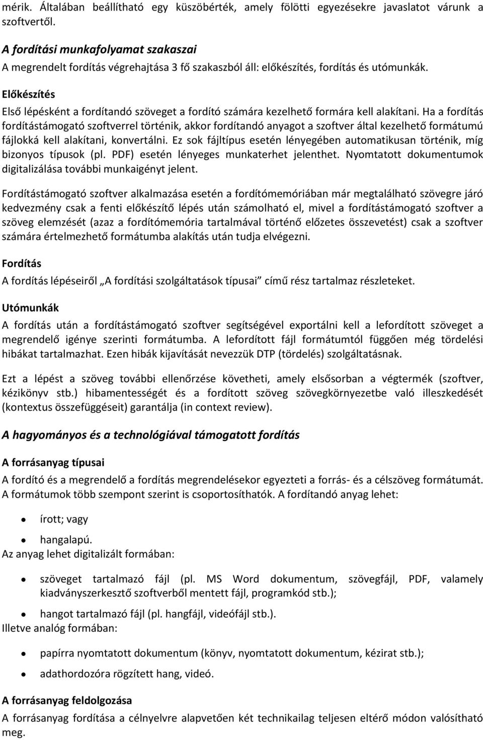 Előkészítés Első lépésként a fordítandó szöveget a fordító számára kezelhető formára kell alakítani.