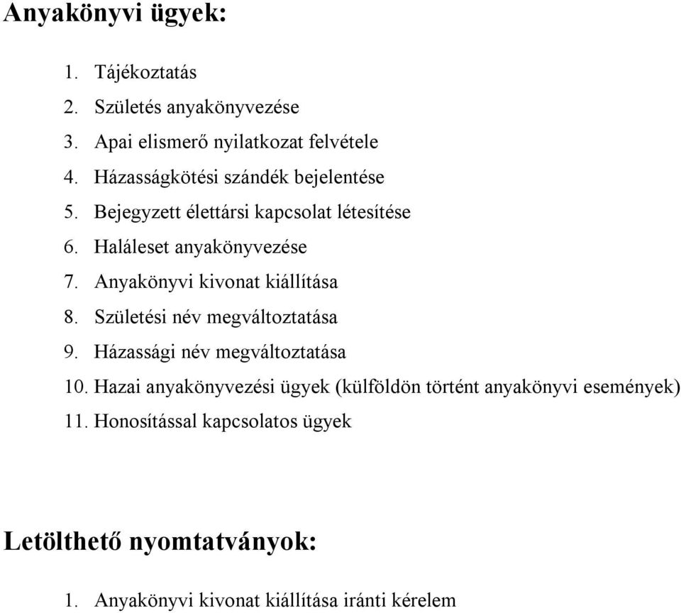 Anyakönyvi kivonat kiállítása 8. Születési név megváltoztatása 9. Házassági név megváltoztatása 10.