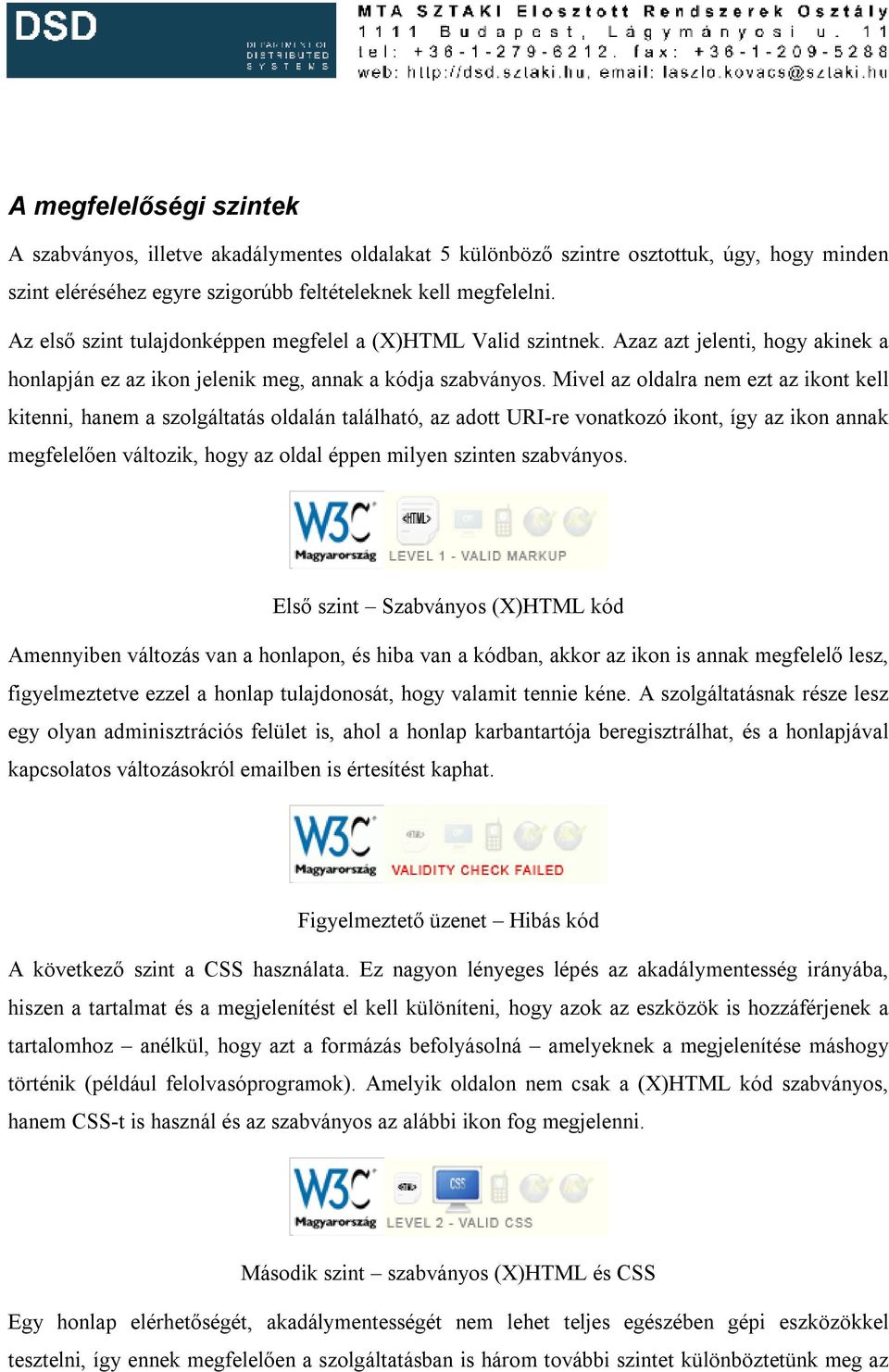 Mivel az oldalra nem ezt az ikont kell kitenni, hanem a szolgáltatás oldalán található, az adott URI-re vonatkozó ikont, így az ikon annak megfelelően változik, hogy az oldal éppen milyen szinten